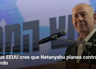 Lo que EEUU cree que Netanyahu planea contra el acuerdo